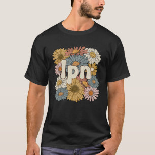 Groovy Licensed Practical Nurse Flowers LPN Nurse T-Shirt