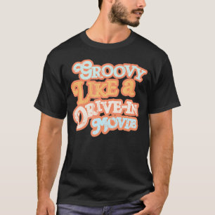 Groovy Like A Drive-In Movie 70S Vibes T-Shirt