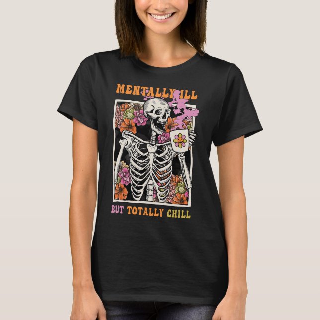 Groovy Mentally Ill But Totally Chill Halloween Sk T-Shirt (Front)