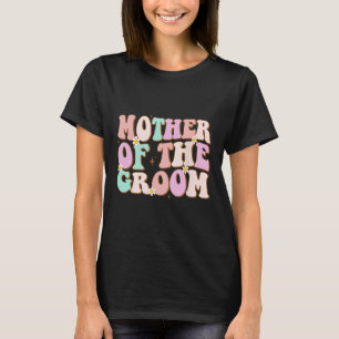 Groovy Mother Of The Groom Wedding Shower Mum From T-Shirt