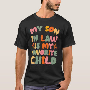 Groovy My Son In Law Is My Favorite Child Son In L T-Shirt