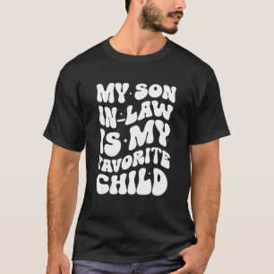 Groovy My Son In Law Is My Favorite Child Son In T-Shirt