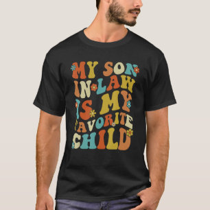 Groovy My Son In Law Is My Favourite Child Son In  T-Shirt