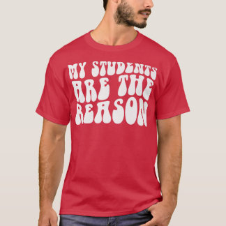 Groovy My Students Are The Reason Teacher Life Gif T-Shirt