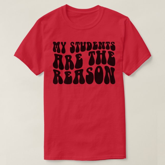 Groovy My Students Are The Reason Teacher Life Gif T-Shirt (Design Front)