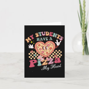 Groovy My Students Have Pizza Of My Heart Teacher  Card