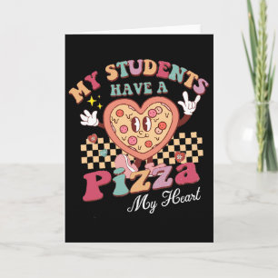 Groovy My Students Have Pizza Of My Heart Teacher Card