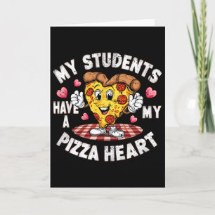 Groovy My Students Have Pizza Of My Heart Teacher Card