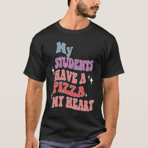 Groovy My Students Have Pizza Of My Heart Teacher  T-Shirt