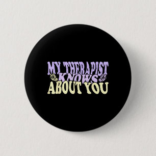 Groovy My Therapist Knows About You Funny Quote 6 Cm Round Badge