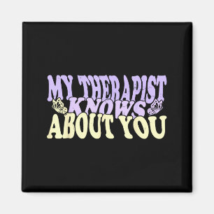 Groovy My Therapist Knows About You Funny Quote Magnet