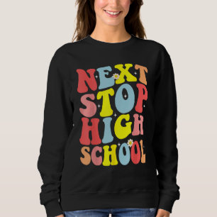 Groovy Next Stop High School Middle School Graduat Sweatshirt