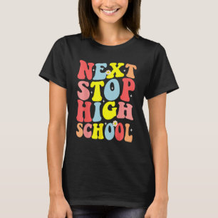 Groovy Next Stop High School Middle School Graduat T-Shirt