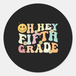 Groovy Oh Hey 5th Fifth Grade Byck To School Teach Classic Round Sticker