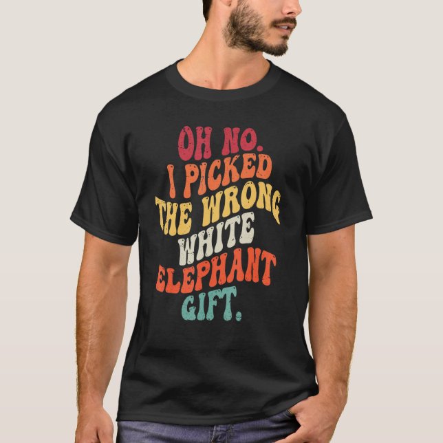 Groovy Oh No I Picked The Wrong White Elephant T-Shirt (Front)