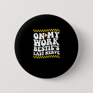 Groovy On My Work Bestie's Last Nerve - Funny Coll 6 Cm Round Badge