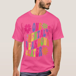 Groovy One Mental Breakdown Later Mental Health Aw T-Shirt