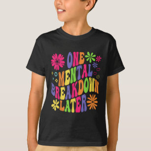 Groovy One Mental Breakdown Later Mental Health Aw T-Shirt