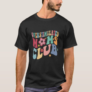Groovy Overstimulated Moms Club Trendy Mum T-Shirt