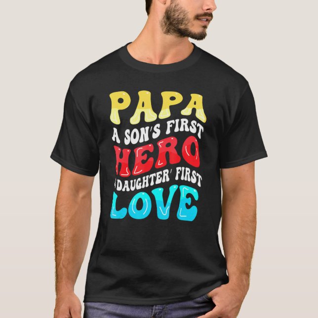 Groovy Papa A Sons First Hero A Daughters First Lo T-Shirt (Front)