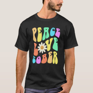 Groovy PEACE LOVE SOBER Fun Lifestyle Still Clean  T-Shirt