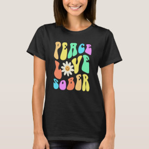 Groovy PEACE LOVE SOBER Fun Lifestyle Still Clean  T-Shirt