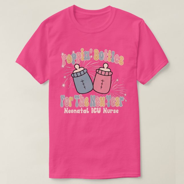 Groovy Poppin Bottles For The New Year Funny NICU  T-Shirt (Design Front)
