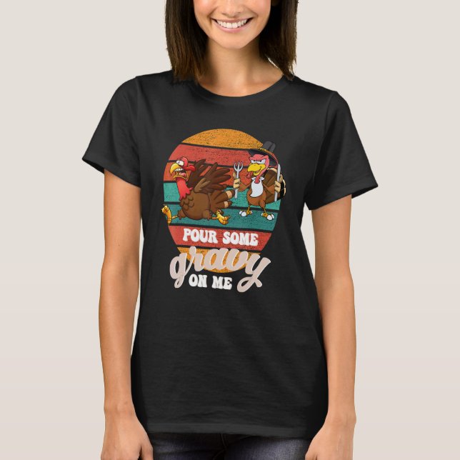 Groovy Pour Some Gravy on Me turkey is ready to ea T-Shirt (Front)