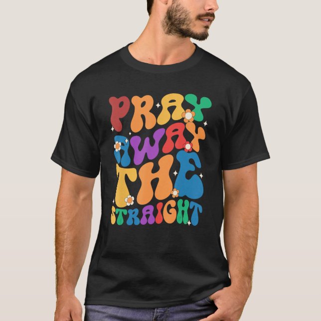 Groovy Pray Away The Straight LGBT  Pride Month T-Shirt (Front)