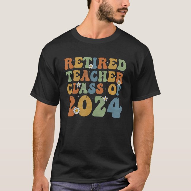 Groovy Retired Teacher Class of 2024 Teacher Retir T-Shirt (Front)