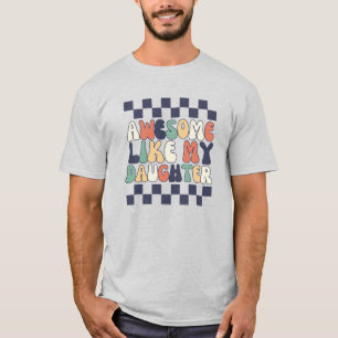 Groovy Retro Awesome Like My Daughter T-Shirt