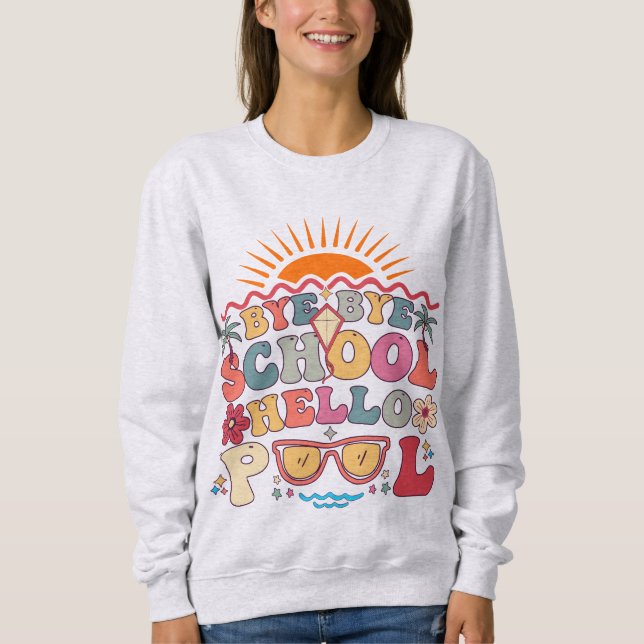 Groovy Retro Design Bye Bye School Hello Pool Cool Sweatshirt (Front)