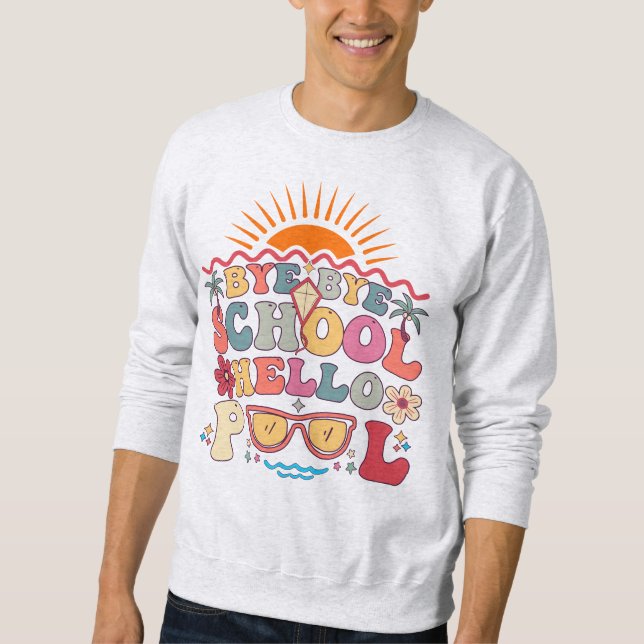Groovy Retro Design Bye Bye School Hello Pool Cool Sweatshirt (Front)