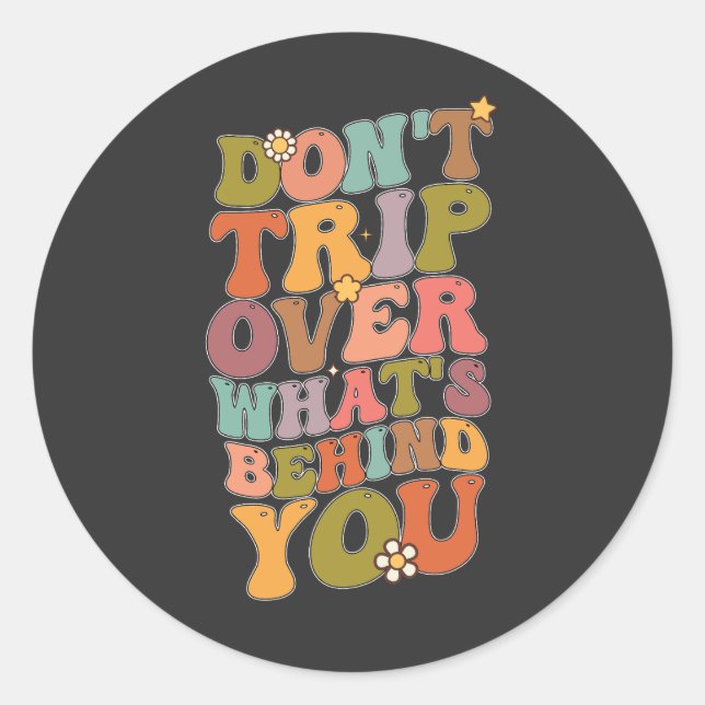 Groovy Retro Don't Trip Over Whats Behind You Classic Round Sticker (Front)