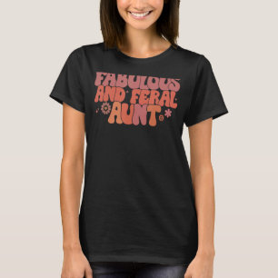 Groovy Retro Feral Aunt Vintage Floral To Auntie F T-Shirt