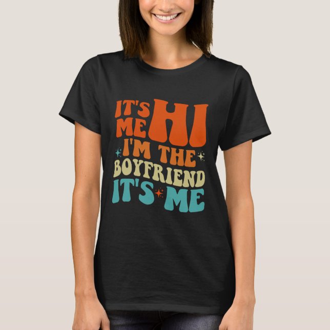 Groovy Retro It's Me Hi I'm The Boyfriend It's Me  T-Shirt (Front)