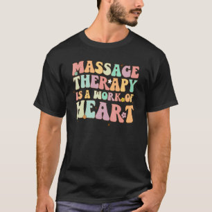 Groovy Retro Massage Therapy Is Work Of Heart LMT T-Shirt