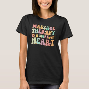 Groovy Retro Massage Therapy Is Work Of Heart LMT T-Shirt