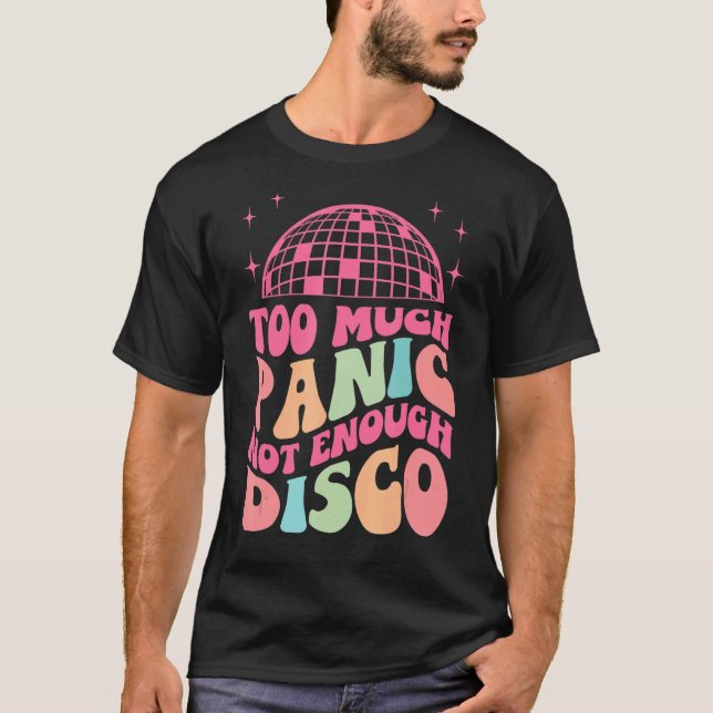 Groovy Retro Too Much Panic Not Enough Disco  Anxi T-Shirt (Front)