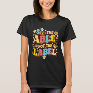 Groovy See The Able Not The Label Teacher Autism A T-Shirt