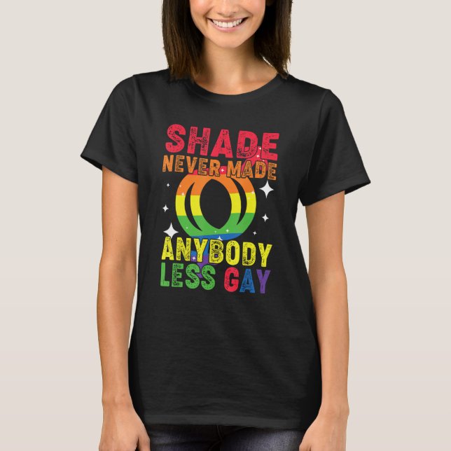 Groovy Shade Never Made Anybody Less Gay LGBTQ Pri T-Shirt (Front)