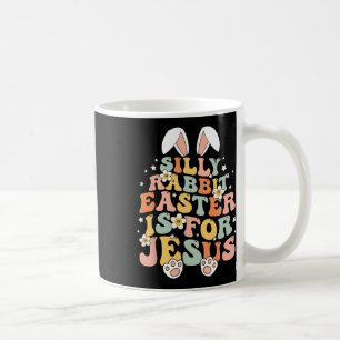 Groovy Silly Rabbit Easter Is For Jesus Christian  Coffee Mug