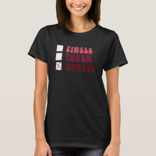 Groovy Single Taken Hungry Food  Valentine's Day T-Shirt