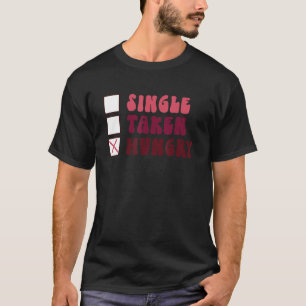 Groovy Single Taken Hungry Food Valentine's Day T-Shirt