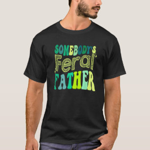 Groovy Somebody s Feral Father Retro Father s Day T-Shirt