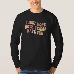 Groovy Style Football I Just Hope Both Teams Have T-Shirt