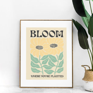 Groovy Sunflowers "Bloom where You're Planted" Poster