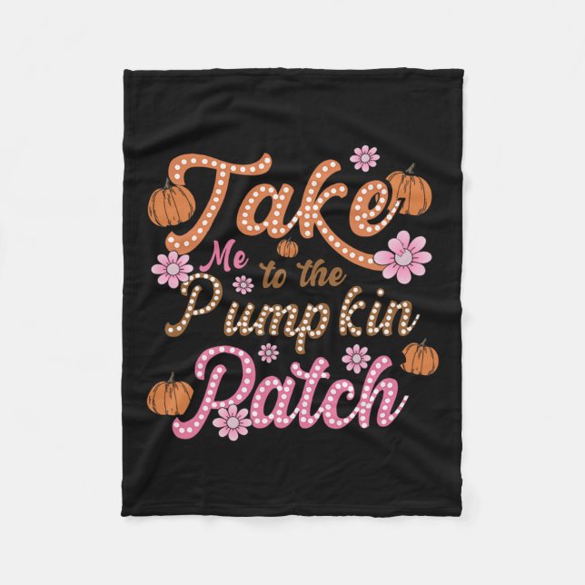 Groovy Take Me To The Pumpkin Patch Autumn Fall Th Fleece Blanket (Front)