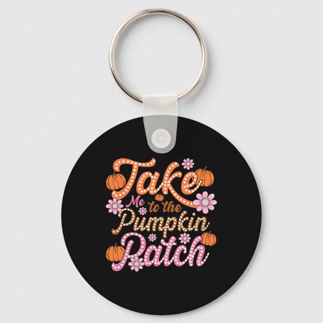 Groovy Take Me To The Pumpkin Patch Autumn Fall Th Key Ring (Front)