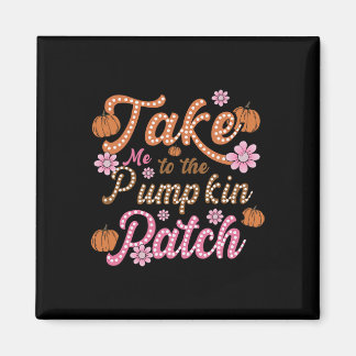Groovy Take Me To The Pumpkin Patch Autumn Fall Th Magnet